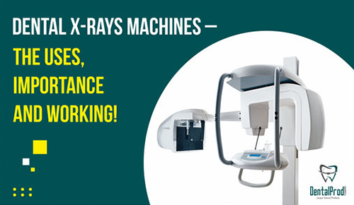 Dental X-Rays Machines – The Uses, Importance and Working!